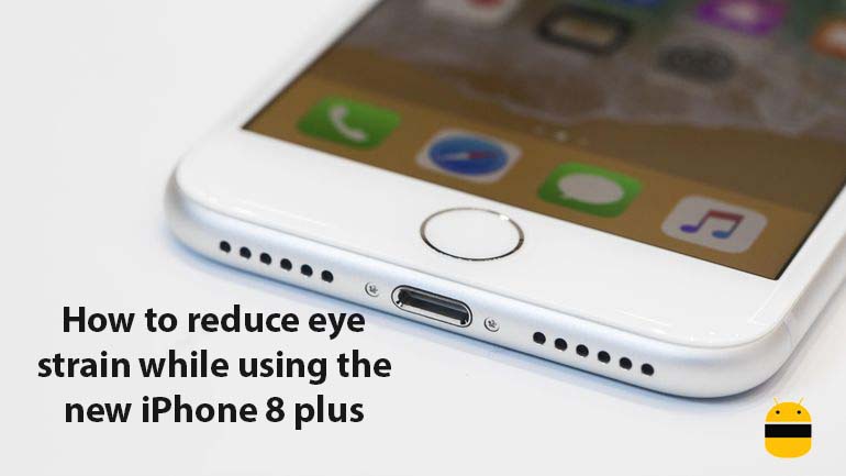 How to reduce eye strain while using the new iPhone 8 plus