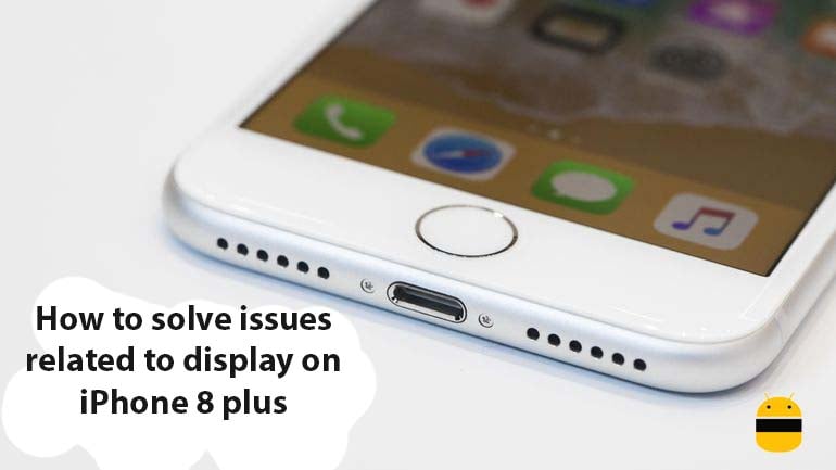 How to solve issues related to display on iPhone 8 plus