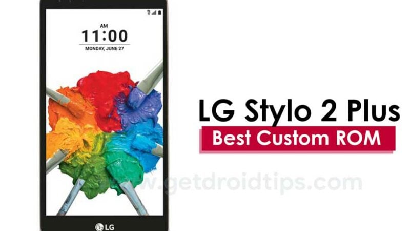 List Of All Best Custom ROM For LG Stylo 2 Plus