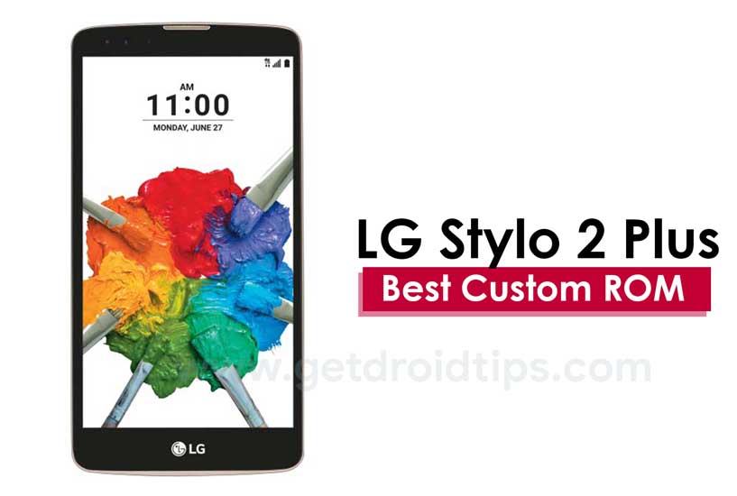 List Of All Best Custom ROM For LG Stylo 2 Plus 