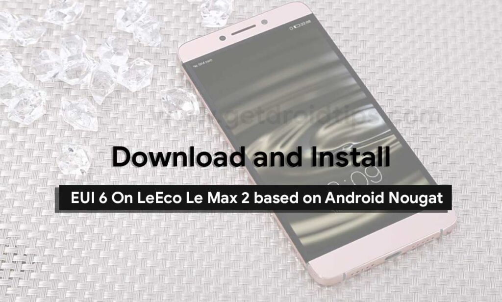 EUI 6 On LeEco Le Max 2 based on Android Nougat 
