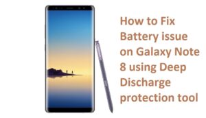 Fix Battery issue on Galaxy Note 8 using Deep Discharge protection tool