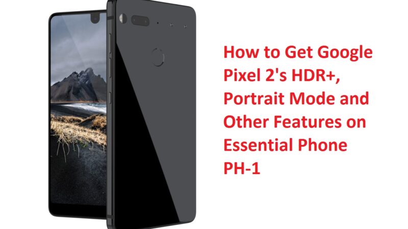 Get Google Pixel 2 HDR+, Portrait Mode on Essential Phone PH-1