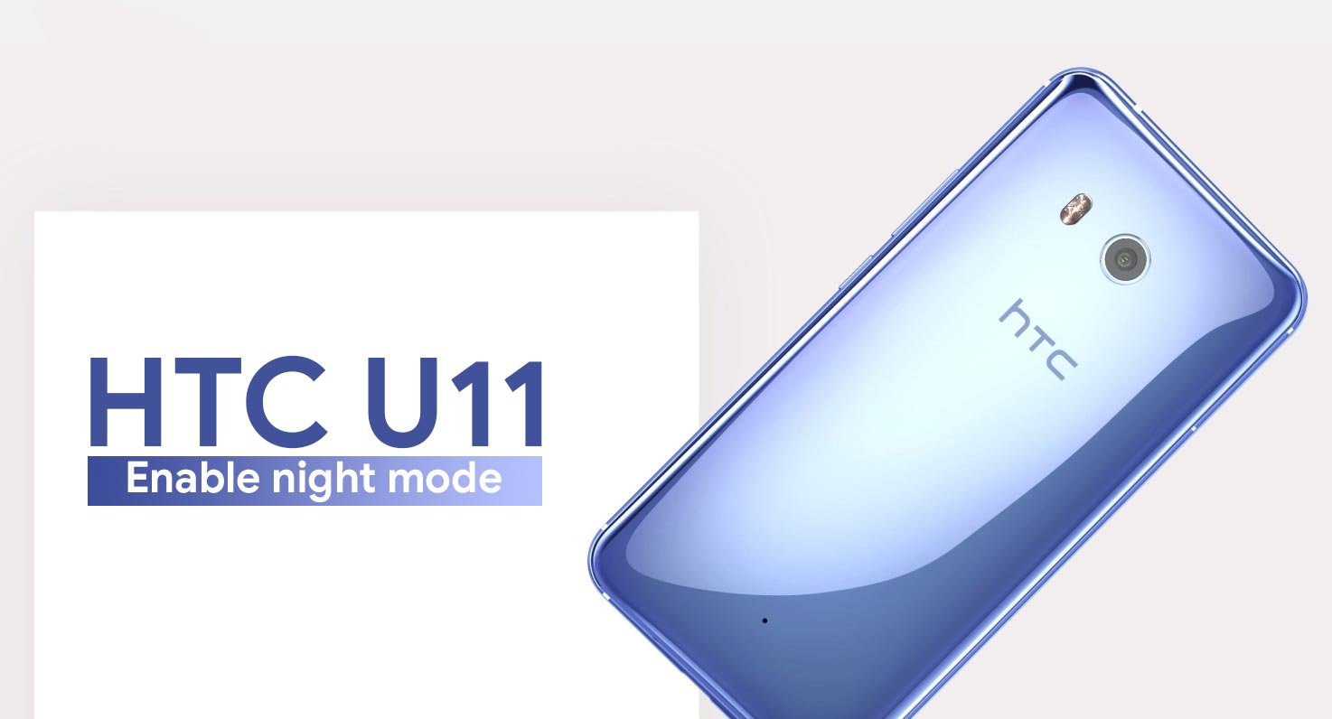 How to enable night mode on the HTC U11