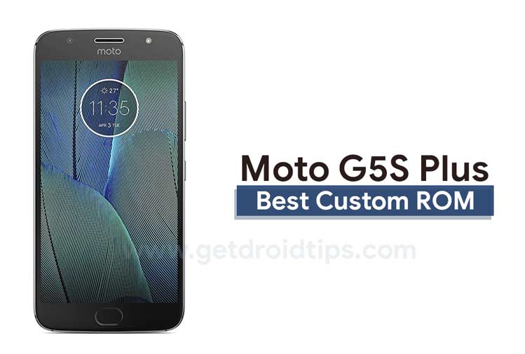 List of Best Custom ROM for Moto G5S Plus