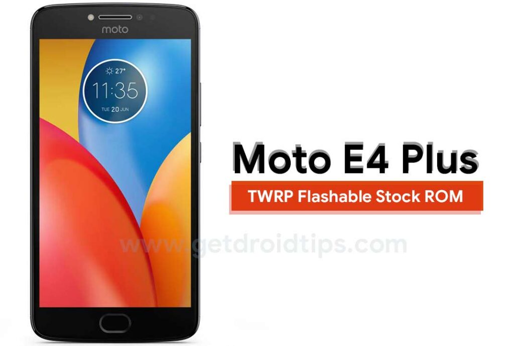Moto E4 Plus TWRP Flashable Stock ROM [Full ROM/OTA]
