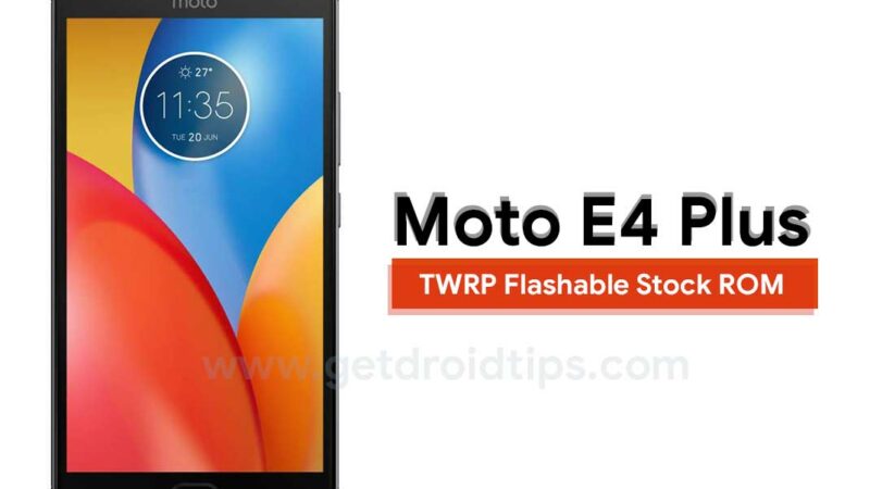 Moto E4 Plus TWRP Flashable Stock ROM [Full ROM/OTA]