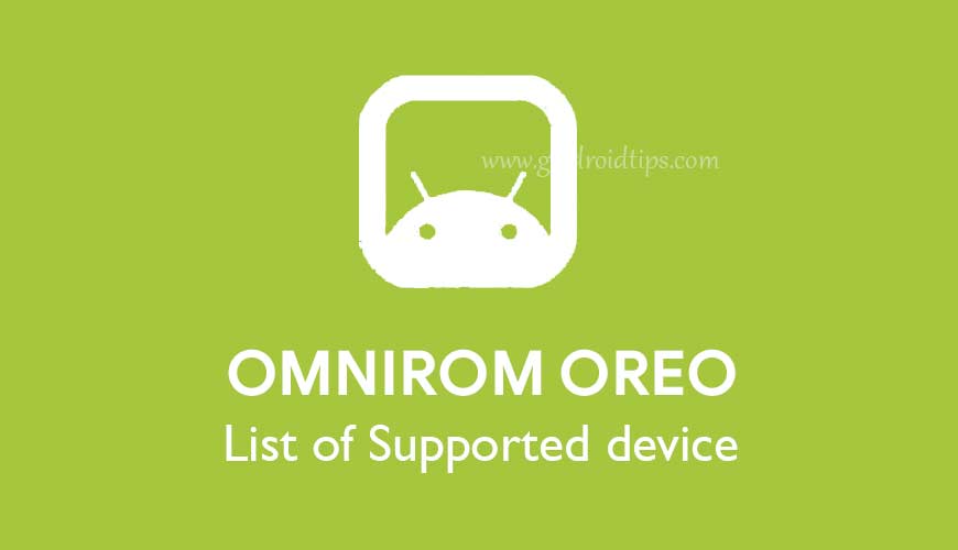 OmniROM Oreo: List of Supported device, Features and Release (Weekly and Nightly)