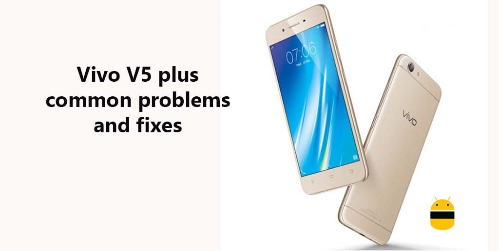 Vivo V5 plus common problems and fixes