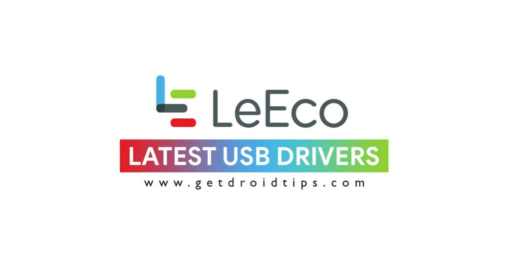 Download latest LeTV LeEco USB drivers and installation guide