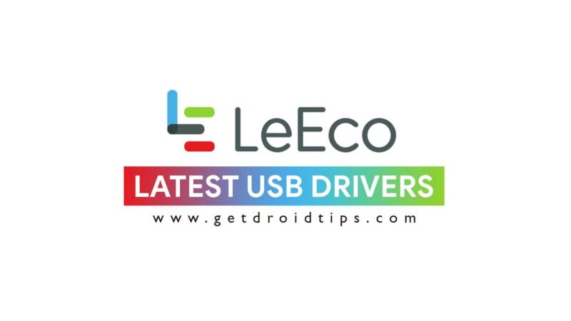 Download latest LeTV LeEco USB drivers and installation guide