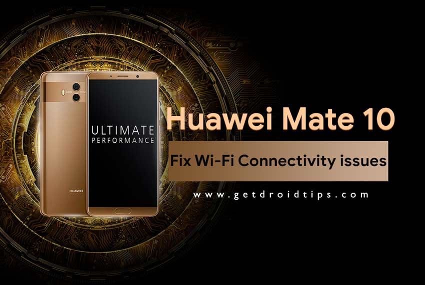 Guide to Fix Wi-Fi Connectivity issues on Huawei Mate 10