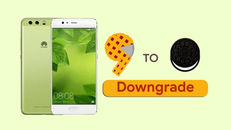 How to Downgrade Huawei P10 Plus from Android 9.0 Pie to Oreo