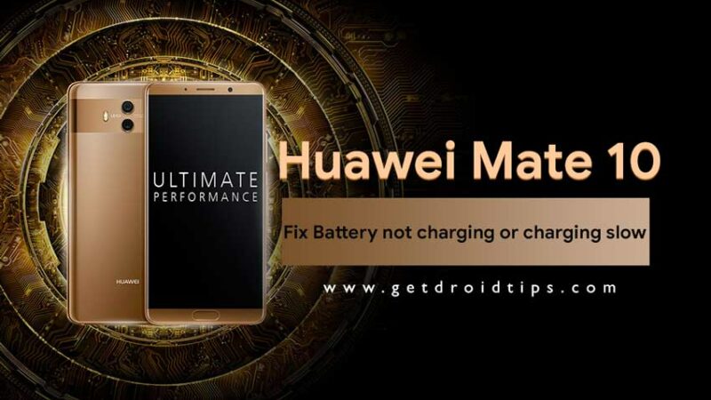 How to fix Battery not charging or charging slow on Huawei Mate 10