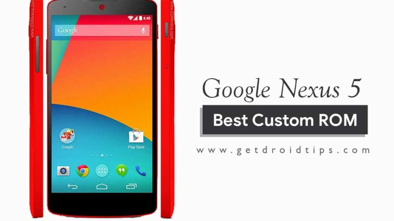 List of Best Custom ROM for Google Nexus 5 (LG Nexus 5)