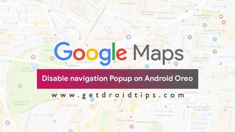 disable Google Map navigation Popup on Android Oreo