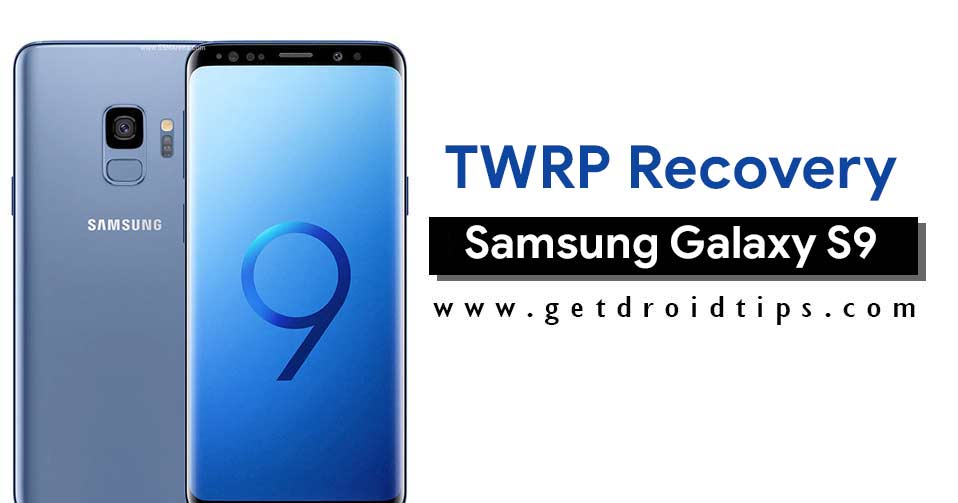 How to Install Official TWRP Recovery on Samsung Galaxy S9 and S9 Plus and Root it