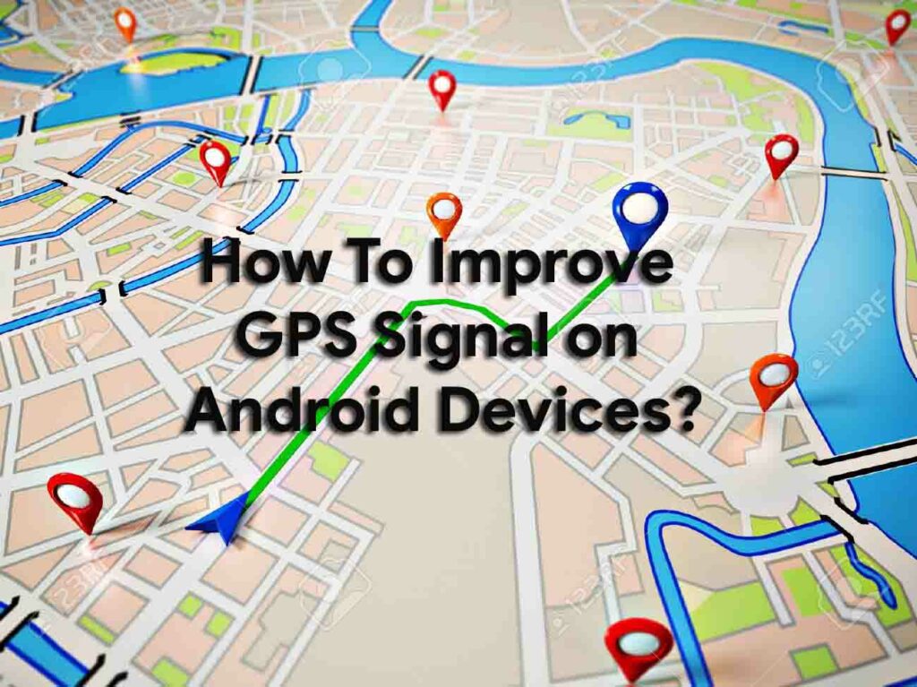 How to improve GPS signal on your Android device
