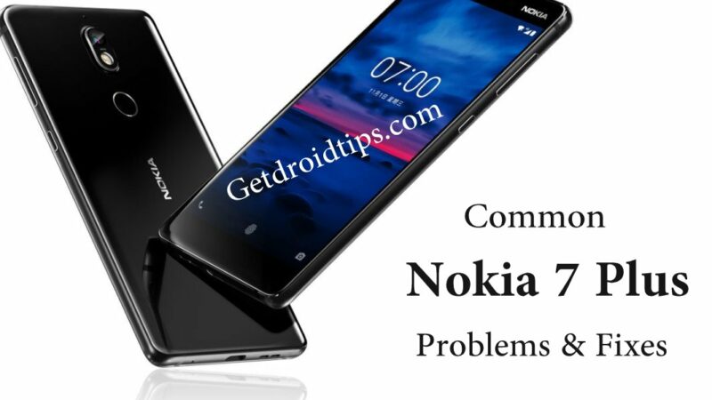 common Nokia 7 Plus problems and fixes