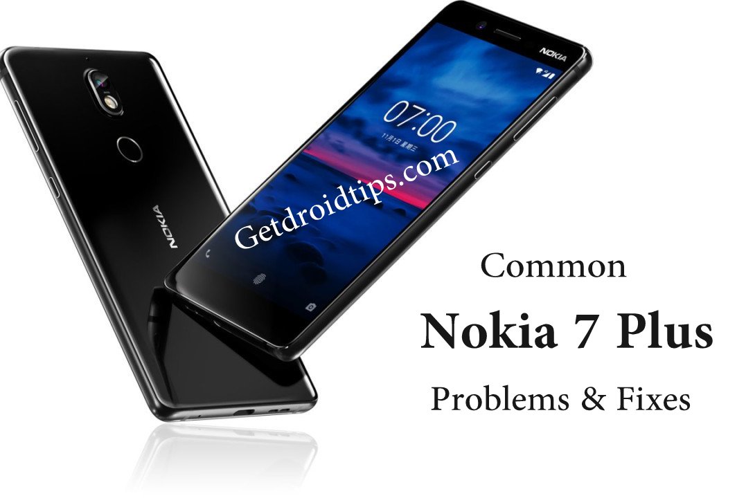 common Nokia 7 Plus problems and fixes