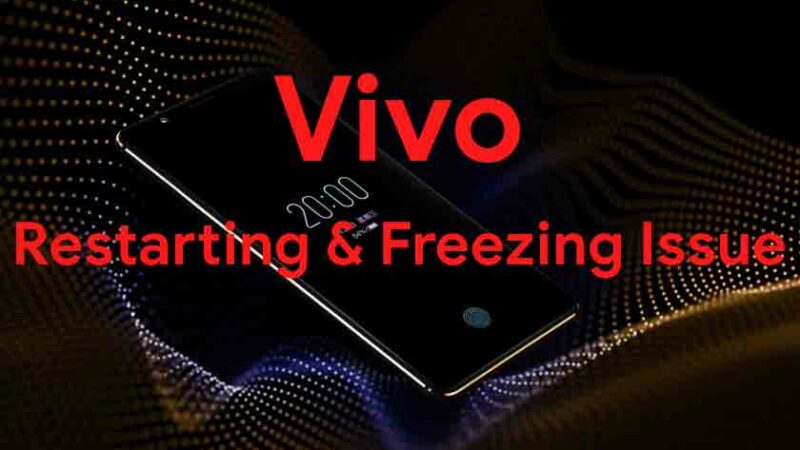 How To Fix Vivo Restarting And Freezing Problem? Troubleshooting Tips