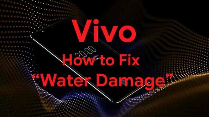 How To Fix Vivo Water Damaged Smartphone [Quick Guide]