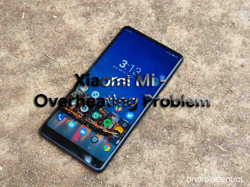 How To Fix Xiaomi Mi Overheating Problem – Troubleshooting Fix & Tips