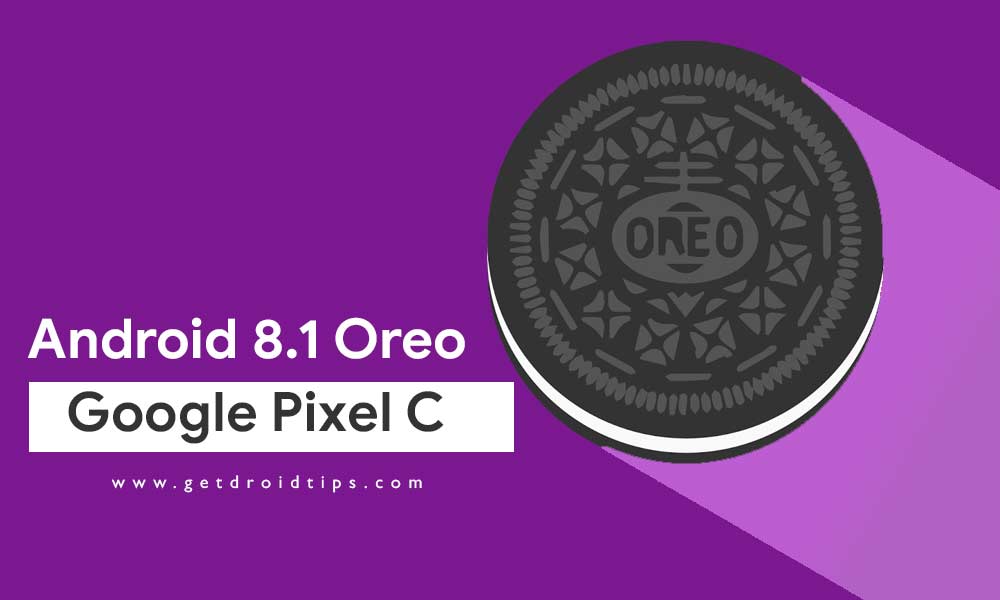 How to Install Android 8.1 Oreo on Google Pixel C