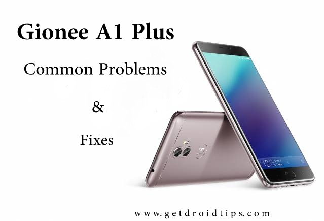 common Gionee A1 plus problems and fixes