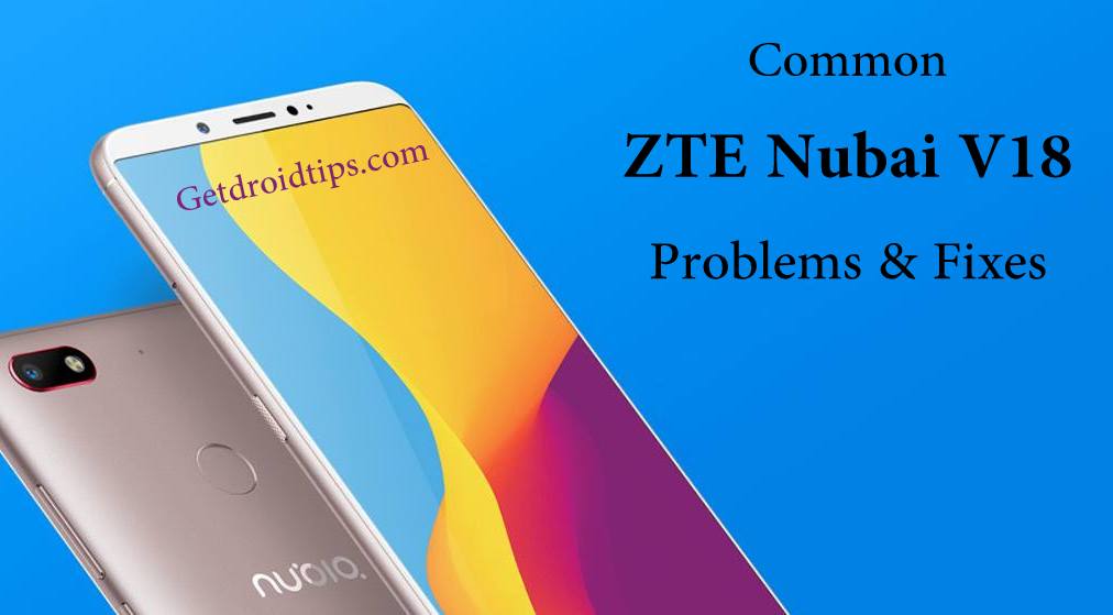 common ZTE Nubai V18 problems and fixes