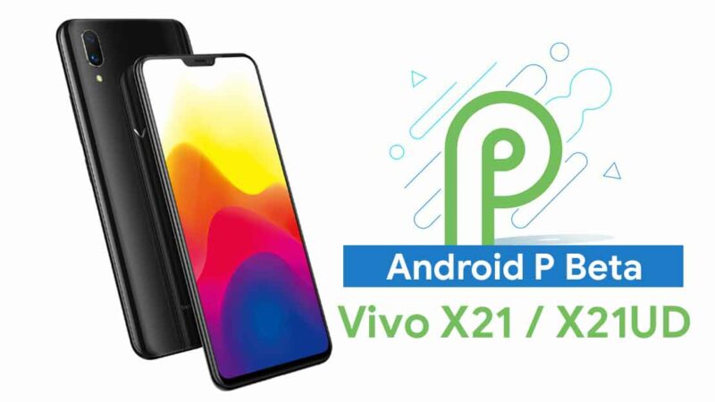 How to Download and Install Android P Beta on Vivo X21 and X21UD [Developer Preview]