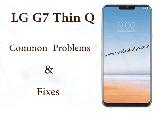 common LG G7 Thin Q problems and fixes
