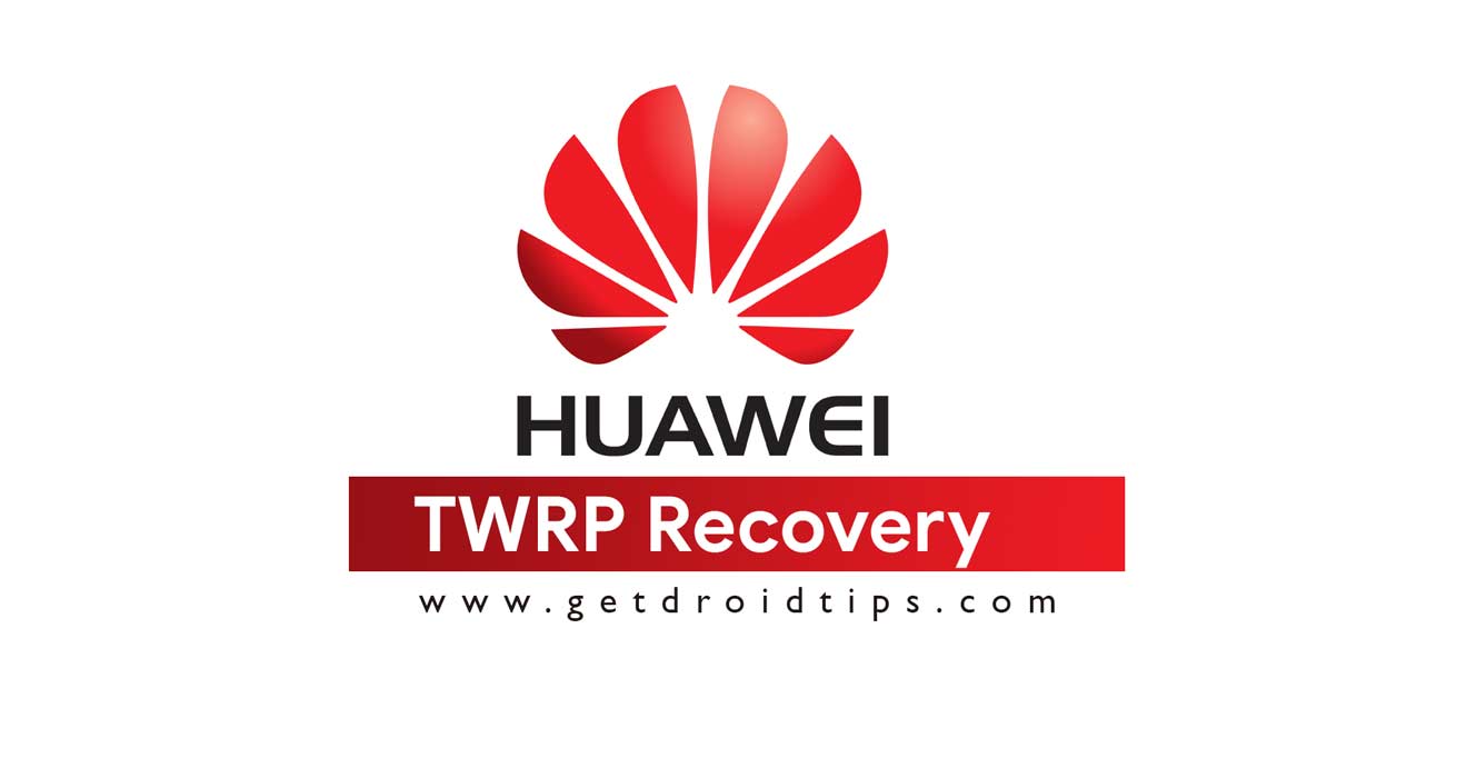 List Of Supported TWRP Recovery For Huawei Devices