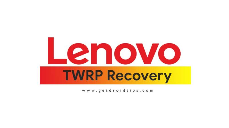 List of Supported TWRP Recovery for Lenovo Devices