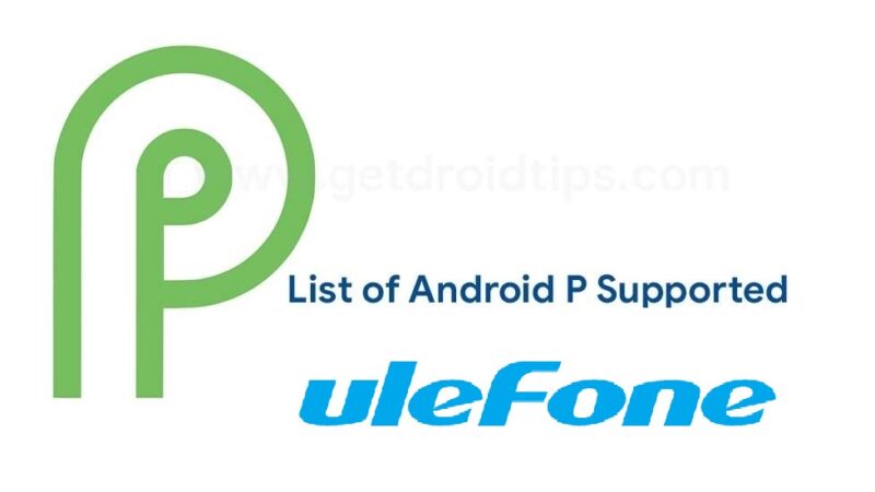 List of Android P Supported Ulefone Devices