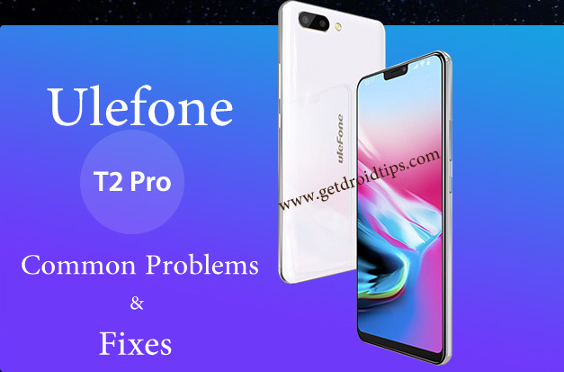 common Ulefone T2 pro problems and fixes