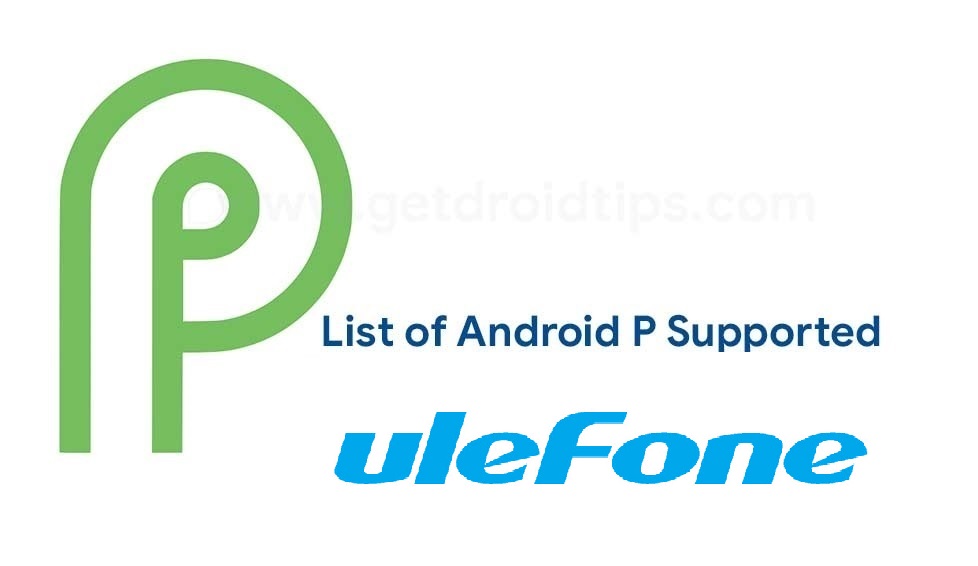 List of Android 9.0 Pie Supported Ulefone Devices