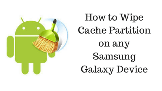 How to Wipe Cache Partition on any Samsung Galaxy Device