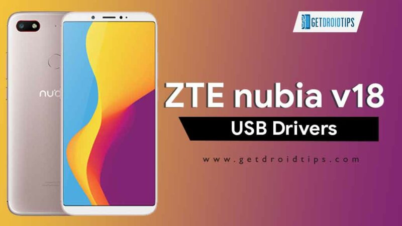 Download Latest ZTE nubia V18 USB Drivers and ADB Fastboot Tool