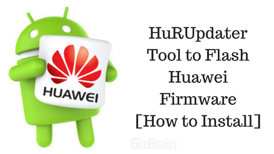 HuRUpdater Tool to Flash Huawei Firmware [How to Install]