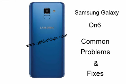Common Samsung Galaxy On 6 problems and fixes