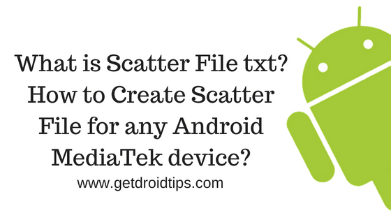 What is Scatter File txt? How to Create Scatter File for any Android MediaTek device?