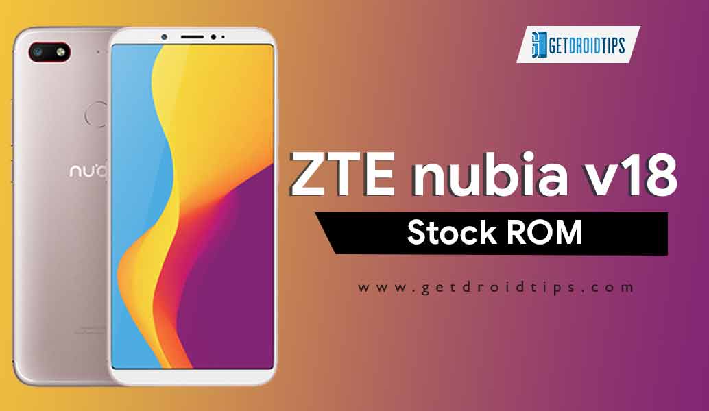 ZTE nubia V18 Stock Firmware Collections [Back To Stock ROM]