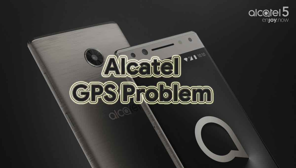 How To Fix Alcatel GPS Problem [Methods & Quick Troubleshoot]