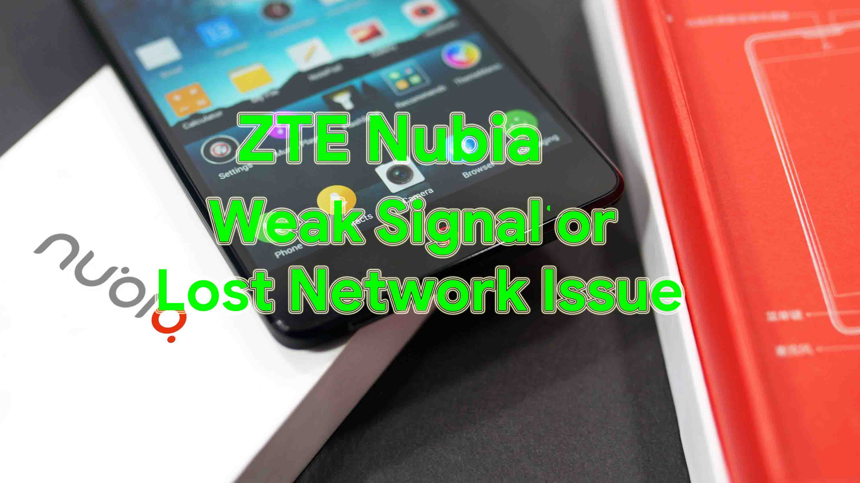 Guide To Fix ZTE Nubia Weak Signal Or Lost Network Issue
