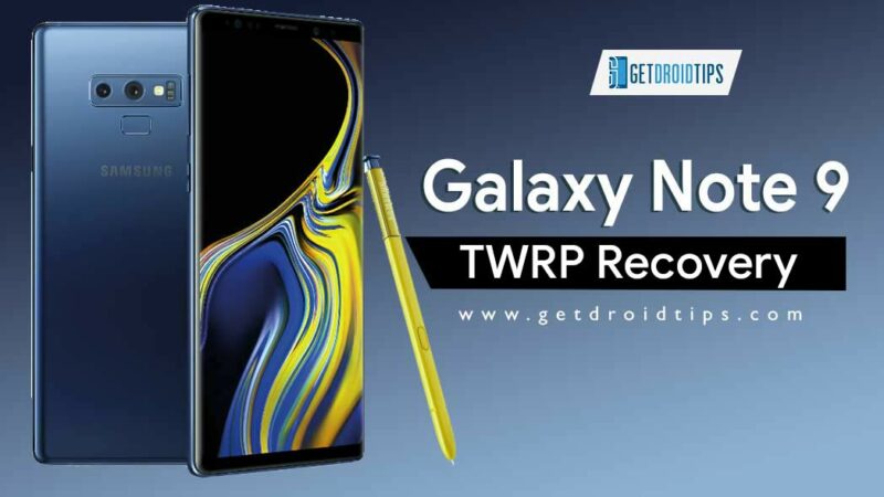 How To Root And Install TWRP Recovery On Samsung Galaxy Note 9
