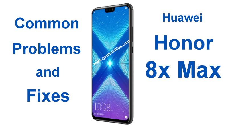 common Huawei Honor 8x Max problems and fixes