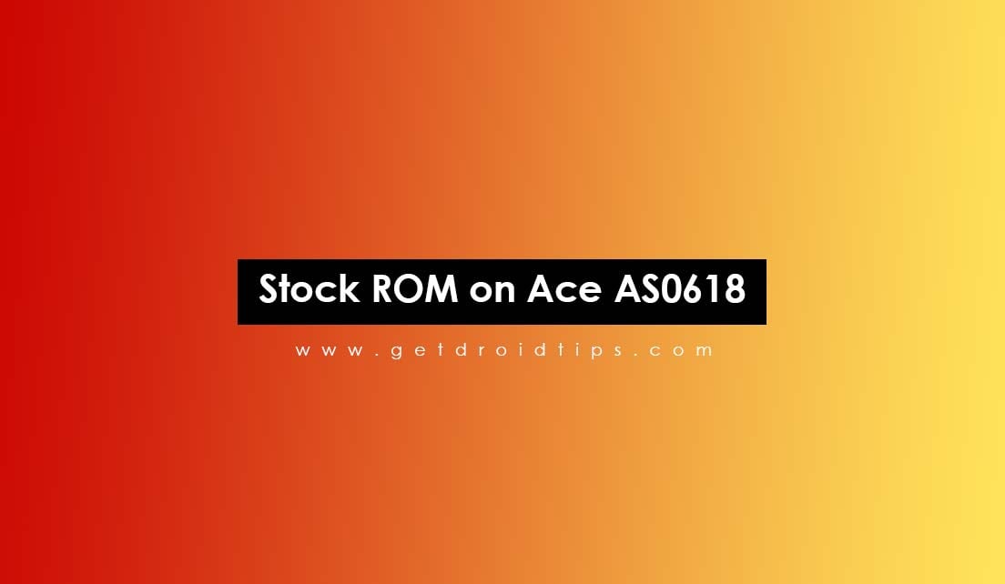 How to Install Stock ROM on Ace AS0618 [Firmware Flash File]