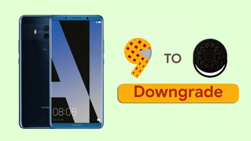 How to Downgrade Huawei Mate 10 Pro from Android 9.0 Pie to Oreo