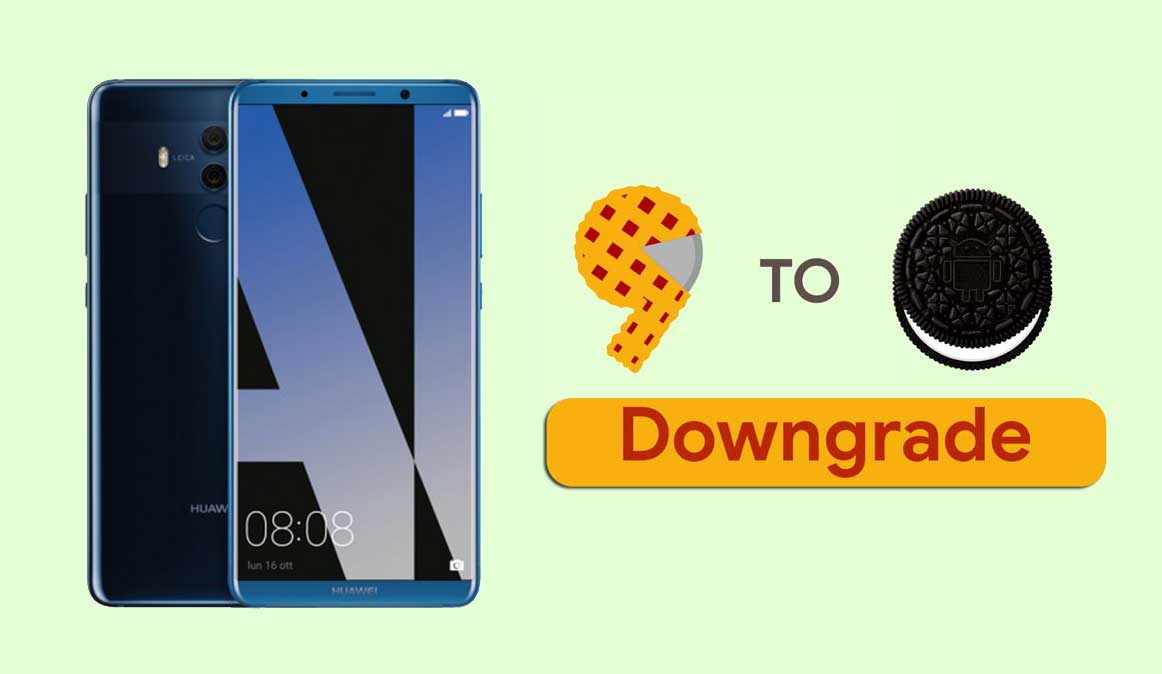 How to Downgrade Huawei Mate 10 Pro from Android 9.0 Pie to Oreo